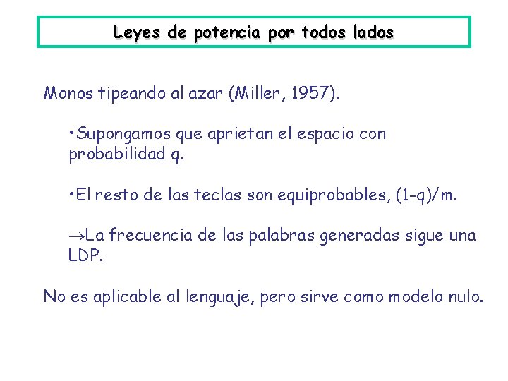 Leyes de potencia por todos lados Monos tipeando al azar (Miller, 1957). • Supongamos