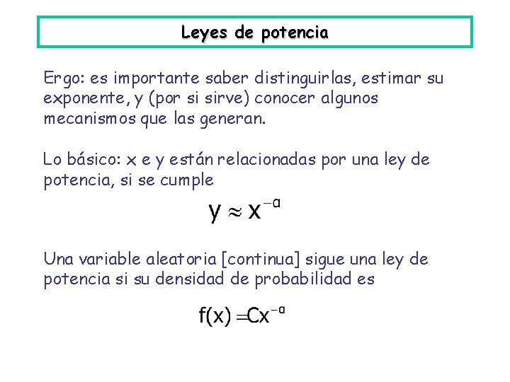 Leyes de potencia Ergo: es importante saber distinguirlas, estimar su exponente, y (por si