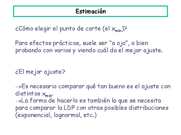 Estimación ¿Cómo elegir el punto de corte (el xmin)? Para efectos prácticos, suele ser