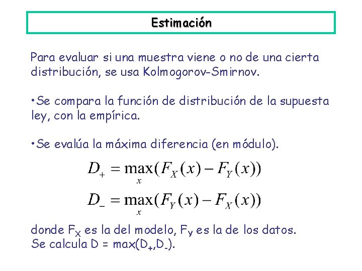 Estimación Para evaluar si una muestra viene o no de una cierta distribución, se