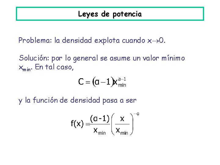 Leyes de potencia Problema: la densidad explota cuando x 0. Solución: por lo general