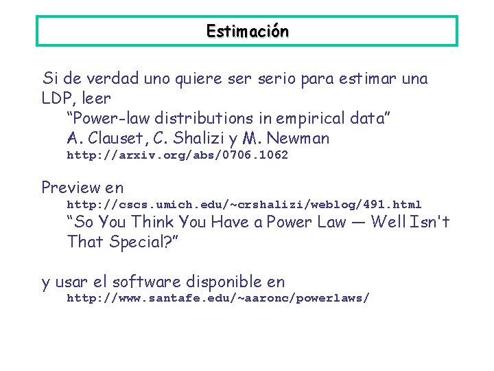 Estimación Si de verdad uno quiere serio para estimar una LDP, leer “Power-law distributions