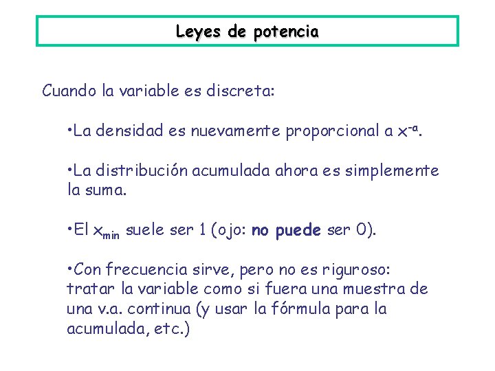 Leyes de potencia Cuando la variable es discreta: • La densidad es nuevamente proporcional
