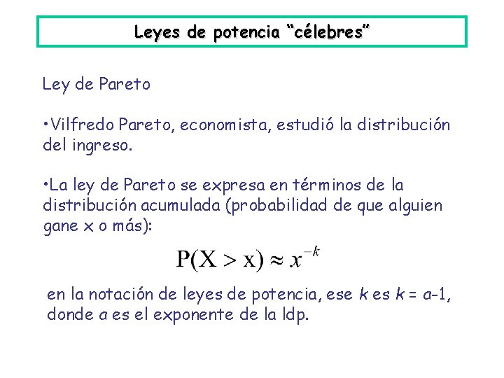 Leyes de potencia “célebres” Ley de Pareto • Vilfredo Pareto, economista, estudió la distribución