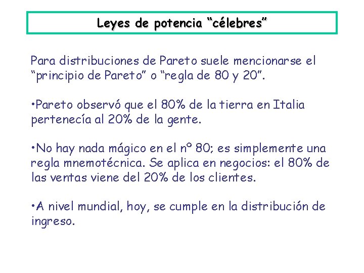 Leyes de potencia “célebres” Para distribuciones de Pareto suele mencionarse el “principio de Pareto”