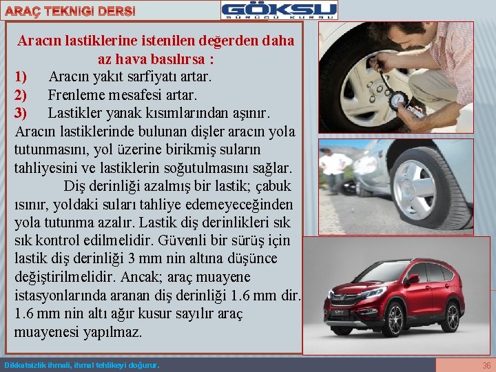 Aracın lastiklerine istenilen değerden daha az hava basılırsa : 1) Aracın yakıt sarfiyatı artar.