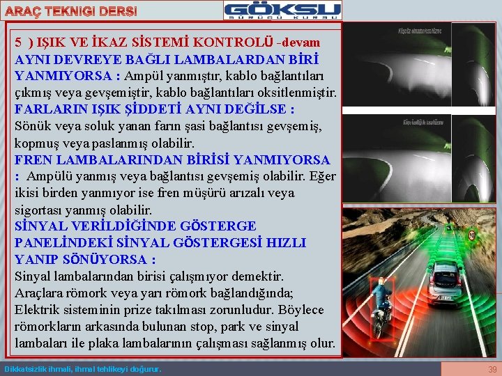 5 ) IŞIK VE İKAZ SİSTEMİ KONTROLÜ -devam AYNI DEVREYE BAĞLI LAMBALARDAN BİRİ YANMIYORSA