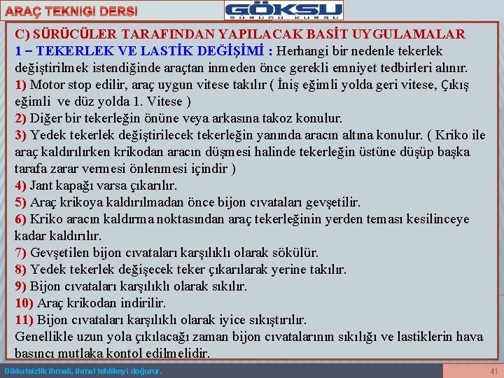 C) SÜRÜCÜLER TARAFINDAN YAPILACAK BASİT UYGULAMALAR 1 – TEKERLEK VE LASTİK DEĞİŞİMİ : Herhangi