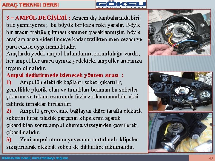 3 – AMPÜL DEĞİŞİMİ : Aracın dış lambalarında biri bile yanmıyorsa ; bu büyük