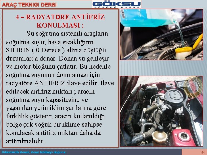 4 – RADYATÖRE ANTİFRİZ KONULMASI : Su soğutma sistemli araçların soğutma suyu; hava sıcaklığının