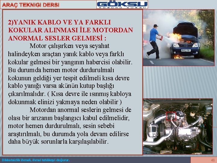 2)YANIK KABLO VE YA FARKLI KOKULAR ALINMASI İLE MOTORDAN ANORMAL SESLER GELMESİ : Motor