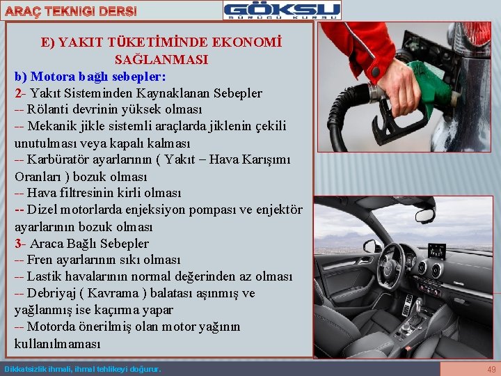 E) YAKIT TÜKETİMİNDE EKONOMİ SAĞLANMASI b) Motora bağlı sebepler: 2 - Yakıt Sisteminden Kaynaklanan