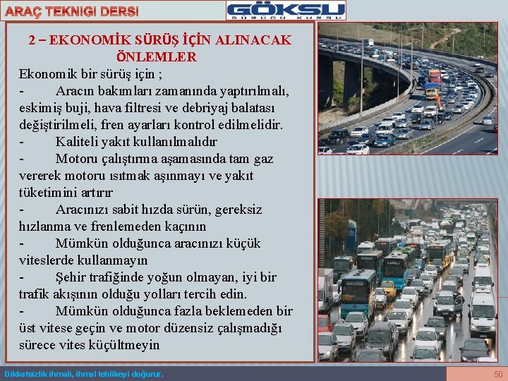 2 – EKONOMİK SÜRÜŞ İÇİN ALINACAK ÖNLEMLER Ekonomik bir sürüş için ; - Aracın