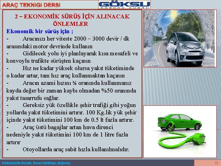 2 – EKONOMİK SÜRÜŞ İÇİN ALINACAK ÖNLEMLER Ekonomik bir sürüş için ; - Aracınızı