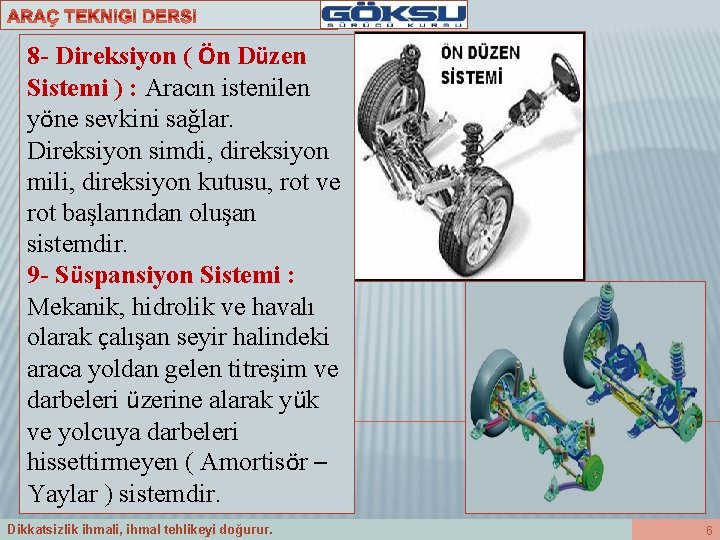 8 - Direksiyon ( Ön Düzen Sistemi ) : Aracın istenilen yöne sevkini sağlar.