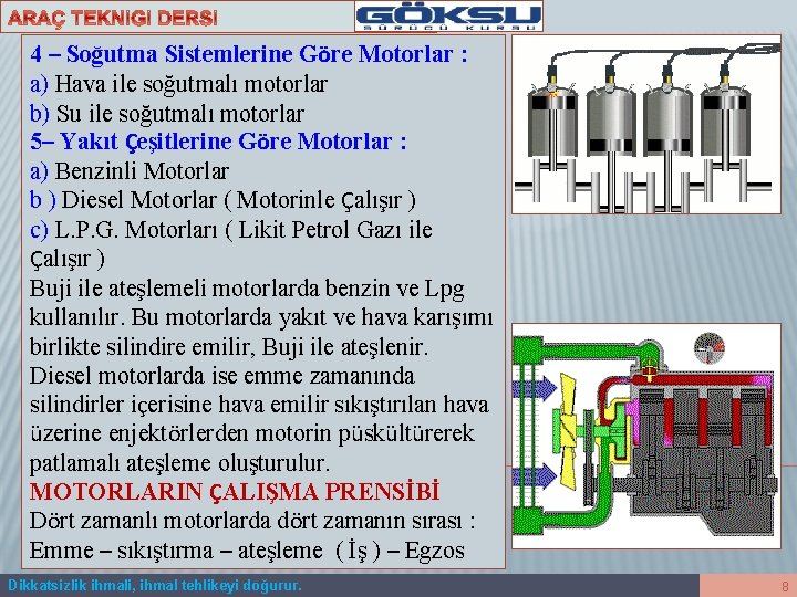 4 – Soğutma Sistemlerine Göre Motorlar : a) Hava ile soğutmalı motorlar b) Su