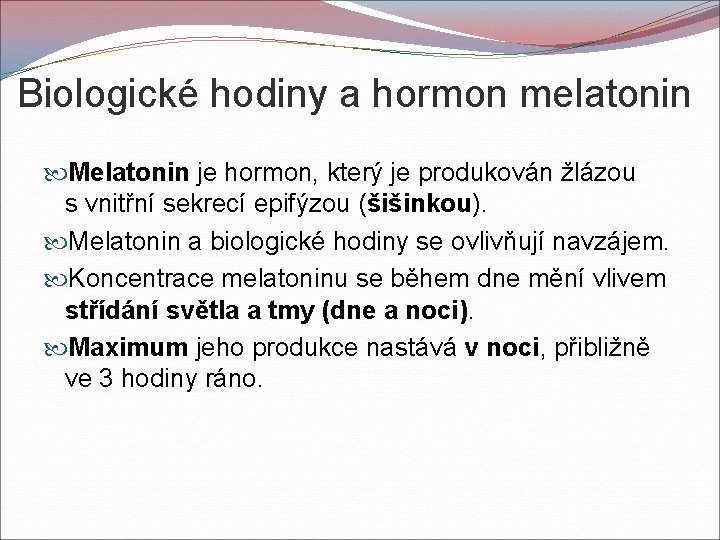 Biologické hodiny a hormon melatonin Melatonin je hormon, který je produkován žlázou s vnitřní