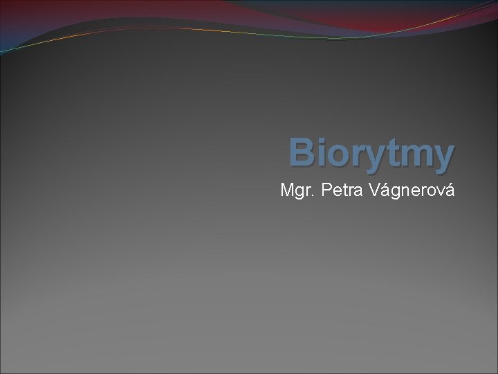 Biorytmy Mgr. Petra Vágnerová 