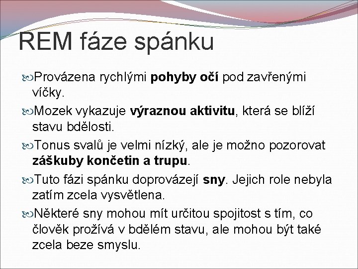 REM fáze spánku Provázena rychlými pohyby očí pod zavřenými víčky. Mozek vykazuje výraznou aktivitu,