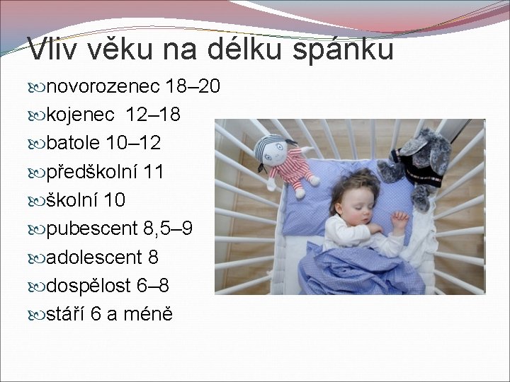 Vliv věku na délku spánku novorozenec 18– 20 kojenec 12– 18 batole 10– 12