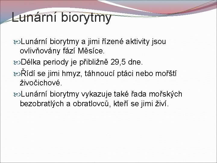 Lunární biorytmy a jimi řízené aktivity jsou ovlivňovány fází Měsíce. Délka periody je přibližně