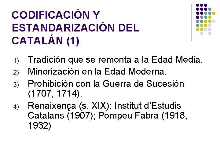 CODIFICACIÓN Y ESTANDARIZACIÓN DEL CATALÁN (1) 1) 2) 3) 4) Tradición que se remonta