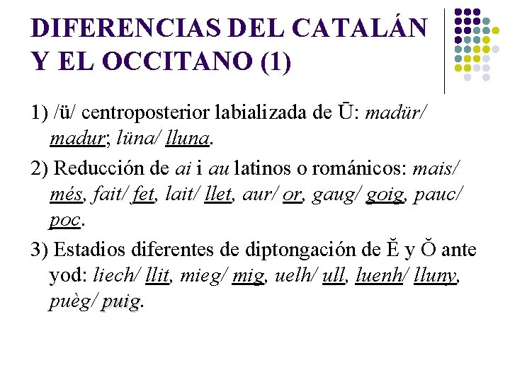 DIFERENCIAS DEL CATALÁN Y EL OCCITANO (1) 1) /ü/ centroposterior labializada de Ū: madür/