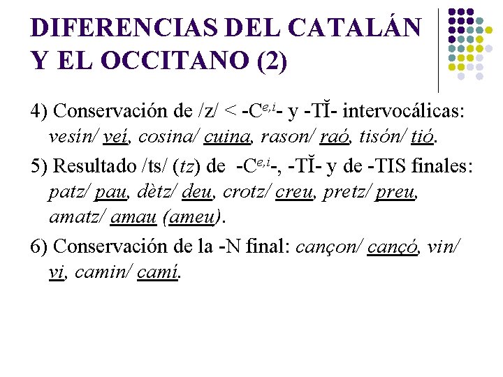 DIFERENCIAS DEL CATALÁN Y EL OCCITANO (2) 4) Conservación de /z/ < -Ce, i-