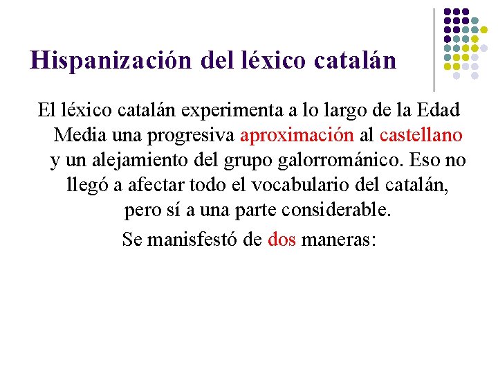 Hispanización del léxico catalán El léxico catalán experimenta a lo largo de la Edad