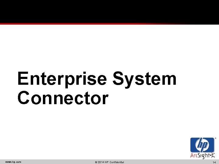 Enterprise System Connector www. hp. com © 2014 HP Confidential 14 