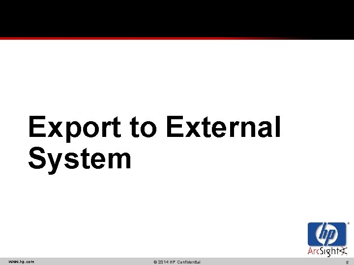 Export to External System www. hp. com © 2014 HP Confidential 5 