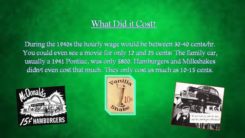 What Did it Cost? During the 1940 s the hourly wage would be between