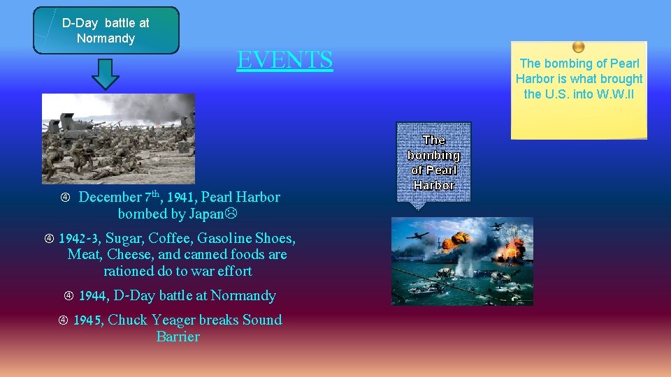 D-Day battle at Normandy EVENTS December 7 th, 1941, Pearl Harbor bombed by Japan