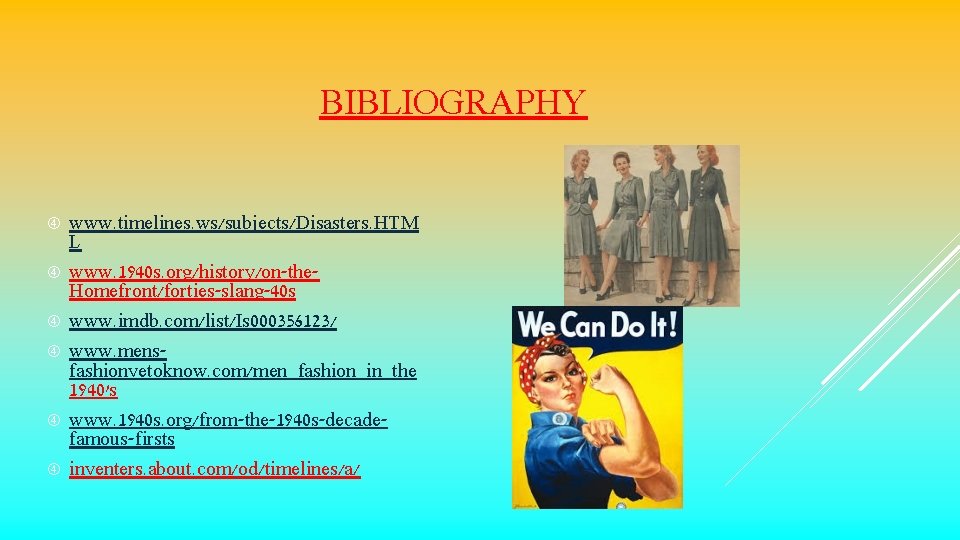 BIBLIOGRAPHY www. timelines. ws/subjects/Disasters. HTM L www. 1940 s. org/history/on-the. Homefront/forties-slang-40 s www. imdb.