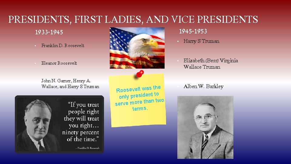 PRESIDENTS, FIRST LADIES, AND VICE PRESIDENTS 1945 -1953 1933 -1945 • Franklin D. Roosevelt