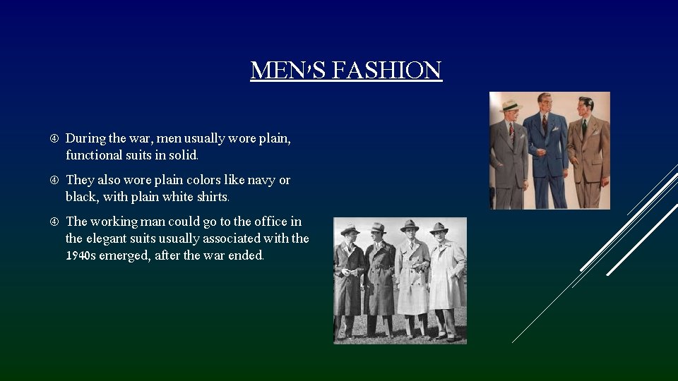 MEN'S FASHION During the war, men usually wore plain, functional suits in solid. They