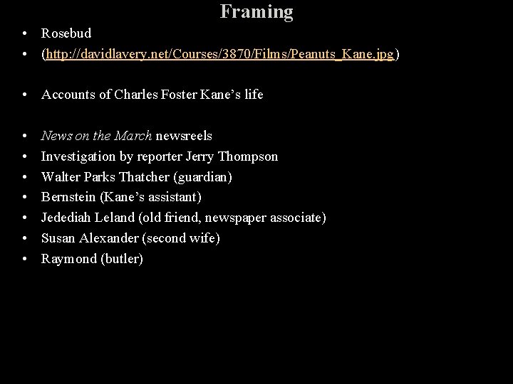 Framing • Rosebud • (http: //davidlavery. net/Courses/3870/Films/Peanuts_Kane. jpg) • Accounts of Charles Foster Kane’s