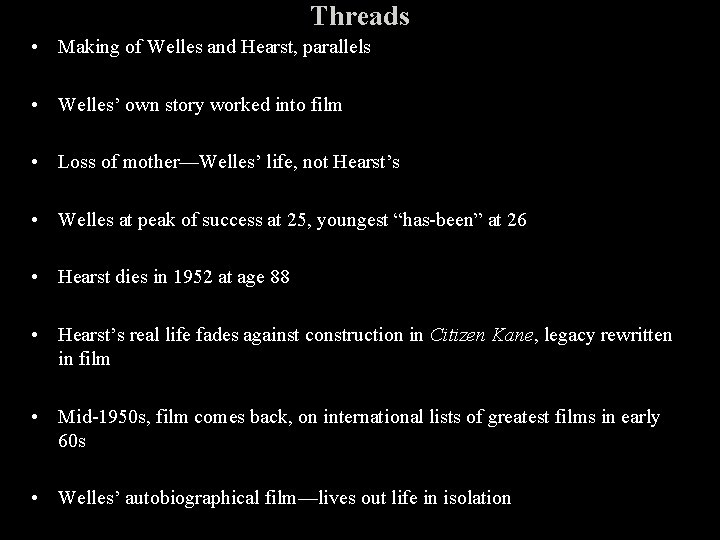 Threads • Making of Welles and Hearst, parallels • Welles’ own story worked into