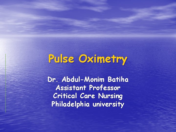 Pulse Oximetry Dr. Abdul-Monim Batiha Assistant Professor Critical Care Nursing Philadelphia university 