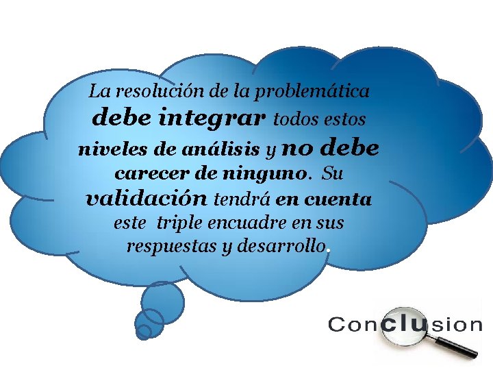 La resolución de la problemática debe integrar todos estos niveles de análisis y no