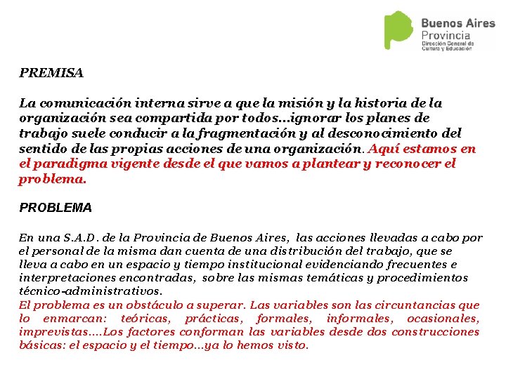 PREMISA La comunicación interna sirve a que la misión y la historia de la