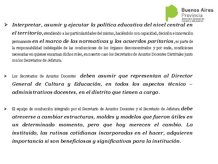 Ø Interpretar, asumir y ejecutar la política educativa del nivel central en el territorio,