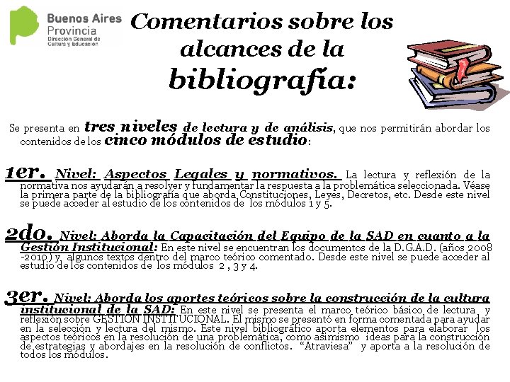 Comentarios sobre los alcances de la bibliografía: Se presenta en tres niveles de lectura