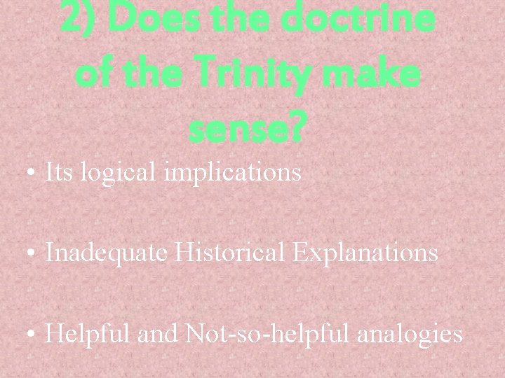 2) Does the doctrine of the Trinity make sense? • Its logical implications •