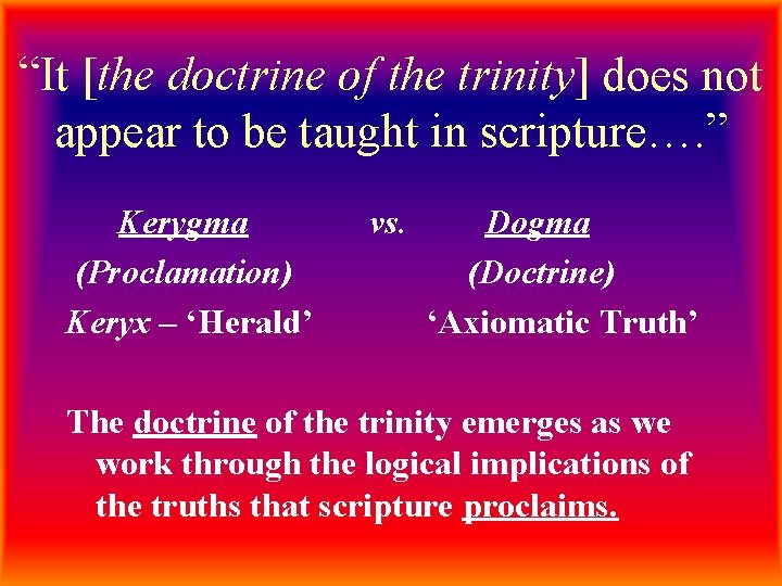 “It [the doctrine of the trinity] does not appear to be taught in scripture….