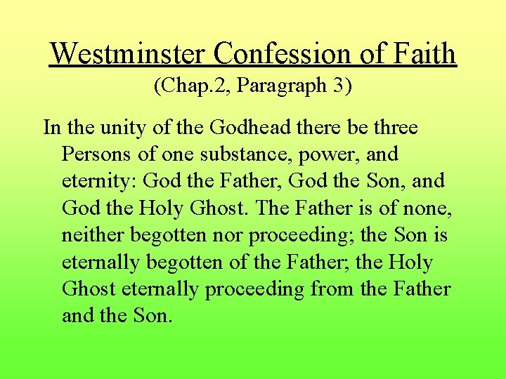 Westminster Confession of Faith (Chap. 2, Paragraph 3) In the unity of the Godhead