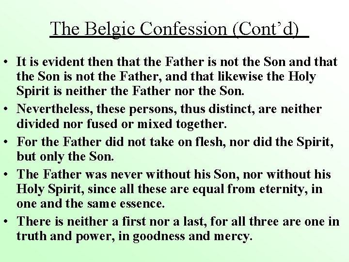 The Belgic Confession (Cont’d) • It is evident then that the Father is not