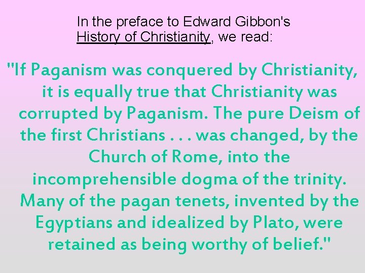 In the preface to Edward Gibbon's History of Christianity, we read: "If Paganism was