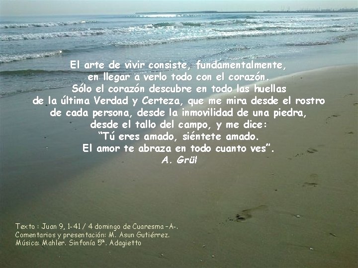 El arte de vivir consiste, fundamentalmente, en llegar a verlo todo con el corazón.