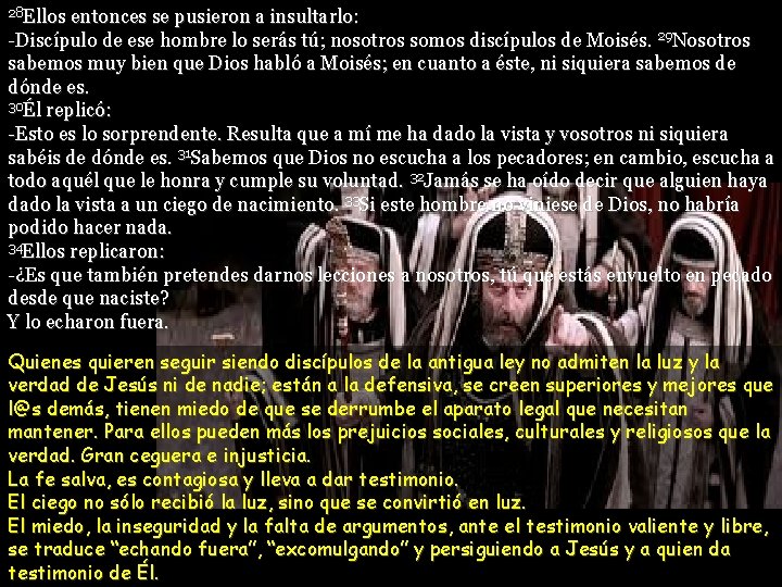 28 Ellos entonces se pusieron a insultarlo: -Discípulo de ese hombre lo serás tú;